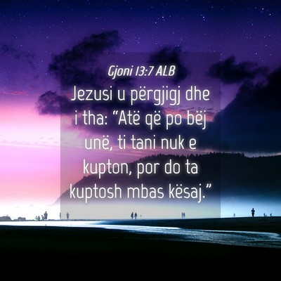 Picture 04 - Gjoni 13:7 ALB - Jezusi u përgjigj dhe i tha: “Atë që po bëj - Bible Verse Picture