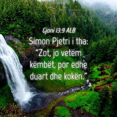 Picture 04 - Gjoni 13:9 ALB - Simon Pjetri i tha: “Zot, jo vetëm këmbët, - Bible Verse Picture