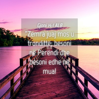 Picture 04 - Gjoni 14:1 ALB - “Zemra juaj mos u trondittë; besoni në - Bible Verse Picture
