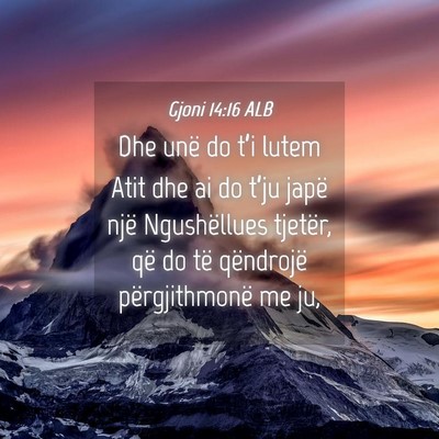 Picture 04 - Gjoni 14:16 ALB - Dhe unë do t’i lutem Atit dhe ai do t’ju - Bible Verse Picture