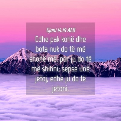 Picture 04 - Gjoni 14:19 ALB - Edhe pak kohë dhe bota nuk do të më shohë - Bible Verse Picture
