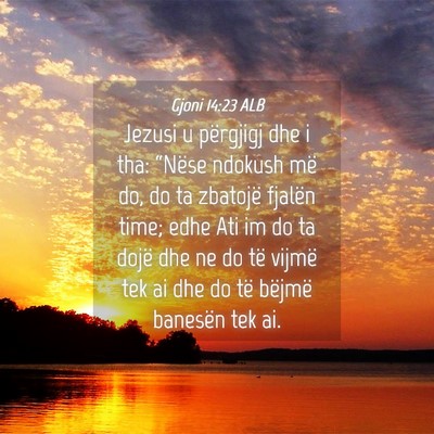Picture 04 - Gjoni 14:23 ALB - Jezusi u përgjigj dhe i tha: “Nëse ndokush - Bible Verse Picture