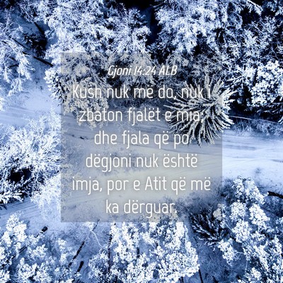 Picture 04 - Gjoni 14:24 ALB - Kush nuk më do, nuk i zbaton fjalët e mia; dhe - Bible Verse Picture