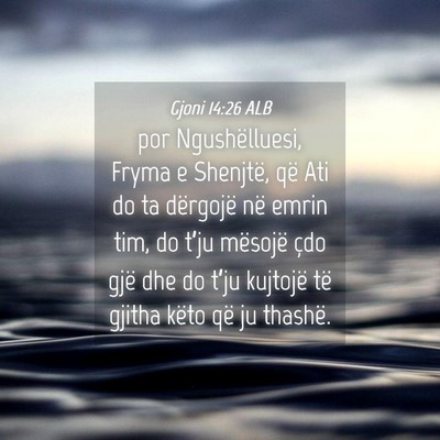 Picture 04 - Gjoni 14:26 ALB - por Ngushëlluesi, Fryma e Shenjtë, që Ati do - Bible Verse Picture