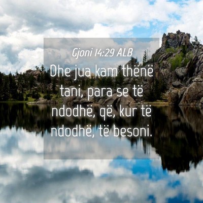 Picture 04 - Gjoni 14:29 ALB - Dhe jua kam thënë tani, para se të ndodhë, - Bible Verse Picture