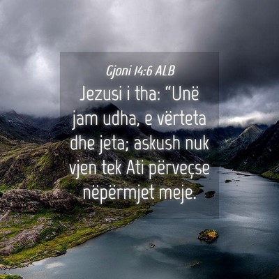 Picture 04 - Gjoni 14:6 ALB - Jezusi i tha: “Unë jam udha, e vërteta dhe - Bible Verse Picture