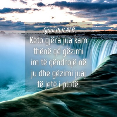 Picture 04 - Gjoni 15:11 ALB - Këto gjëra jua kam thënë që gëzimi im të - Bible Verse Picture