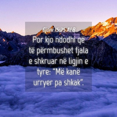 Picture 04 - Gjoni 15:25 ALB - Por kjo ndodhi që të përmbushet fjala e - Bible Verse Picture