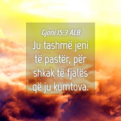 Picture 04 - Gjoni 15:3 ALB - Ju tashmë jeni të pastër, për shkak të - Bible Verse Picture