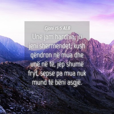 Picture 04 - Gjoni 15:5 ALB - Unë jam hardhia, ju jeni shermendet; kush - Bible Verse Picture