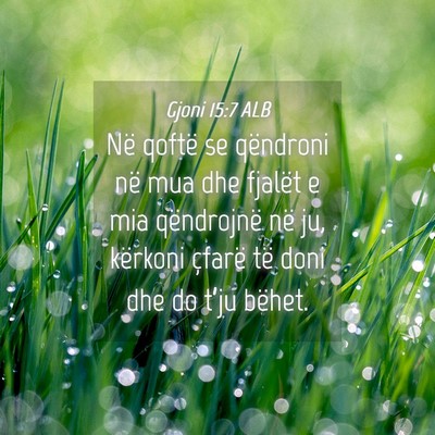 Picture 04 - Gjoni 15:7 ALB - Në qoftë se qëndroni në mua dhe fjalët e mia - Bible Verse Picture