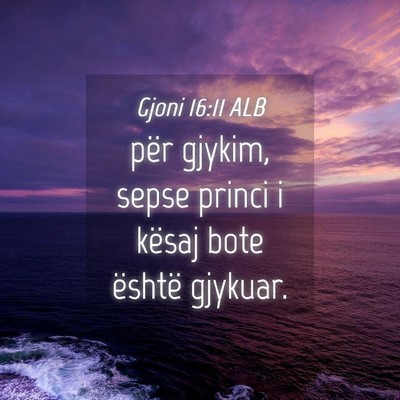 Picture 04 - Gjoni 16:11 ALB - për gjykim, sepse princi i kësaj bote është - Bible Verse Picture