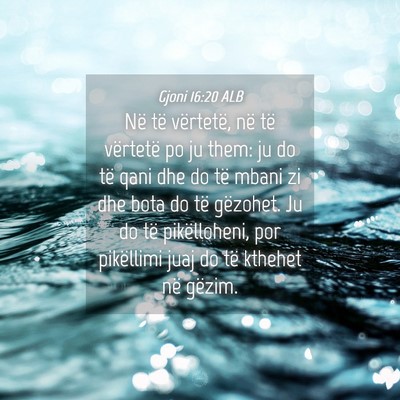 Picture 04 - Gjoni 16:20 ALB - Në të vërtetë, në të vërtetë po ju them: - Bible Verse Picture