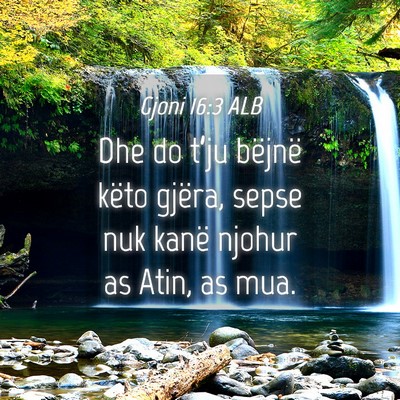 Picture 04 - Gjoni 16:3 ALB - Dhe do t’ju bëjnë këto gjëra, sepse nuk - Bible Verse Picture