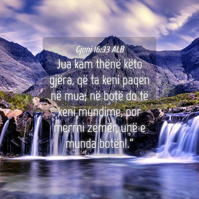Picture 04 - Gjoni 16:33 ALB - Jua kam thënë këto gjëra, që ta keni paqen - Bible Verse Picture
