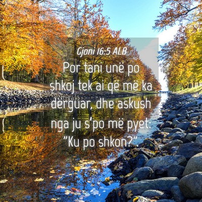 Picture 04 - Gjoni 16:5 ALB - Por tani unë po shkoj tek ai që më ka - Bible Verse Picture
