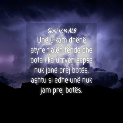 Picture 04 - Gjoni 17:14 ALB - Unë u kam dhënë atyre fjalën tënde dhe bota - Bible Verse Picture