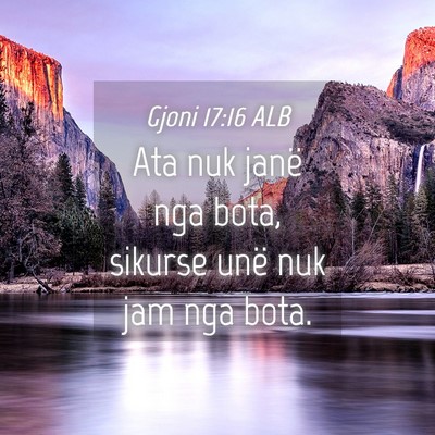 Picture 04 - Gjoni 17:16 ALB - Ata nuk janë nga bota, sikurse unë nuk jam nga - Bible Verse Picture