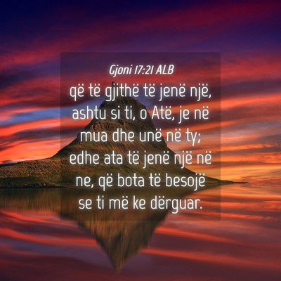 Picture 04 - Gjoni 17:21 ALB - që të gjithë të jenë një, ashtu si ti, o - Bible Verse Picture