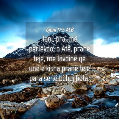 Picture 04 - Gjoni 17:5 ALB - Tani, pra, më përlëvdo, o Atë, pranë teje, - Bible Verse Picture