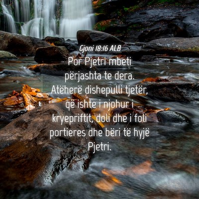 Picture 04 - Gjoni 18:16 ALB - Por Pjetri mbeti përjashta te dera. Atëherë - Bible Verse Picture
