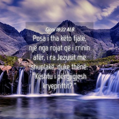Picture 04 - Gjoni 18:22 ALB - Posa i tha këto fjalë, një nga rojat që i - Bible Verse Picture