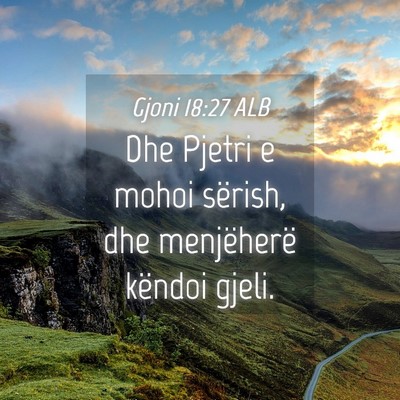 Picture 04 - Gjoni 18:27 ALB - Dhe Pjetri e mohoi sërish, dhe menjëherë - Bible Verse Picture