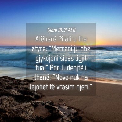 Picture 04 - Gjoni 18:31 ALB - Atëherë Pilati u tha atyre: “Merreni ju dhe - Bible Verse Picture