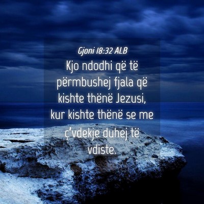 Picture 04 - Gjoni 18:32 ALB - Kjo ndodhi që të përmbushej fjala që kishte - Bible Verse Picture