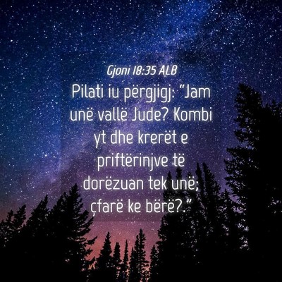 Picture 04 - Gjoni 18:35 ALB - Pilati iu përgjigj: “Jam unë vallë Jude? - Bible Verse Picture