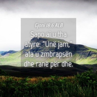 Picture 04 - Gjoni 18:6 ALB - Sapo ai u tha atyre: “Unë jam,” ata u - Bible Verse Picture