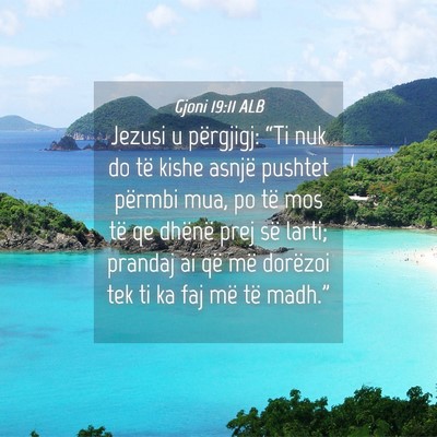 Picture 04 - Gjoni 19:11 ALB - Jezusi u përgjigj: “Ti nuk do të kishe asnjë - Bible Verse Picture