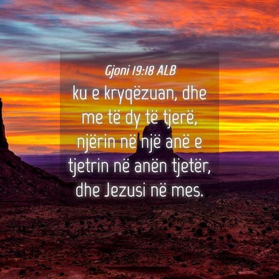 Picture 04 - Gjoni 19:18 ALB - ku e kryqëzuan, dhe me të dy të tjerë, - Bible Verse Picture
