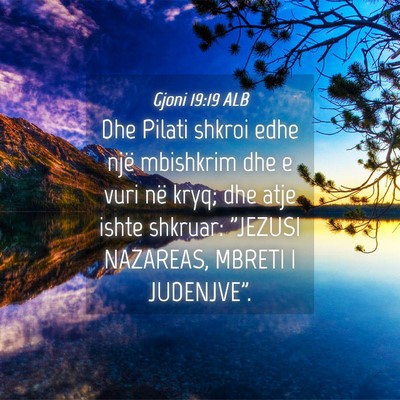 Picture 04 - Gjoni 19:19 ALB - Dhe Pilati shkroi edhe një mbishkrim dhe e vuri - Bible Verse Picture