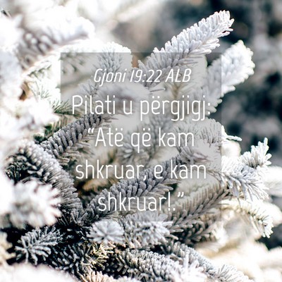 Picture 04 - Gjoni 19:22 ALB - Pilati u përgjigj: “Atë që kam shkruar, e - Bible Verse Picture