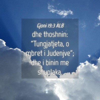 Picture 04 - Gjoni 19:3 ALB - dhe thoshnin: “Tungjatjeta, o mbret i - Bible Verse Picture