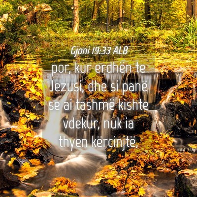 Picture 04 - Gjoni 19:33 ALB - por, kur erdhën te Jezusi, dhe si panë se ai - Bible Verse Picture