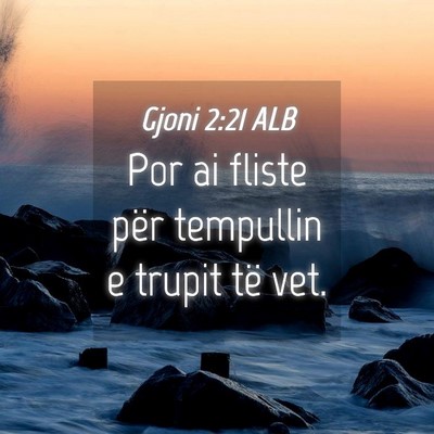 Picture 04 - Gjoni 2:21 ALB - Por ai fliste për tempullin e trupit të - Bible Verse Picture