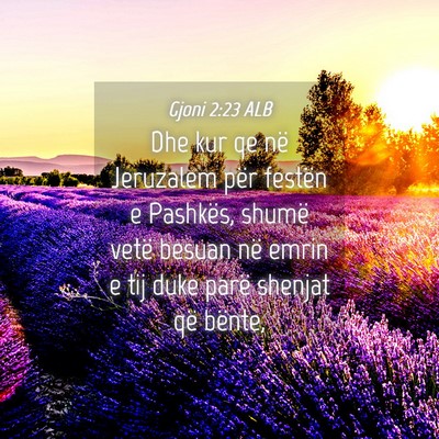 Picture 04 - Gjoni 2:23 ALB - Dhe kur qe në Jeruzalem për festën e Pashkës, - Bible Verse Picture