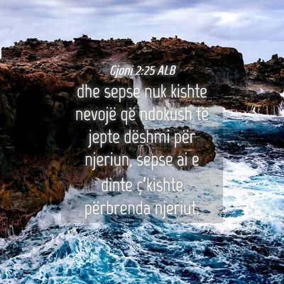 Picture 04 - Gjoni 2:25 ALB - dhe sepse nuk kishte nevojë që ndokush të - Bible Verse Picture