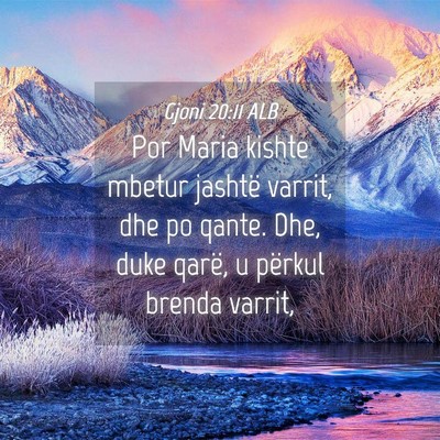 Picture 04 - Gjoni 20:11 ALB - Por Maria kishte mbetur jashtë varrit, dhe po - Bible Verse Picture