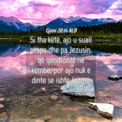 Picture 04 - Gjoni 20:14 ALB - Si tha këtë, ajo u suall prapa dhe pa Jezusin, - Bible Verse Picture