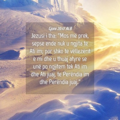 Picture 04 - Gjoni 20:17 ALB - Jezusi i tha: “Mos më prek, sepse ende nuk u - Bible Verse Picture