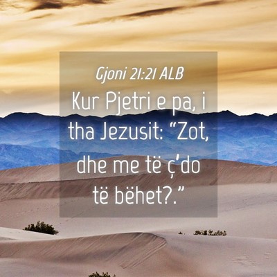 Picture 04 - Gjoni 21:21 ALB - Kur Pjetri e pa, i tha Jezusit: “Zot, dhe me - Bible Verse Picture