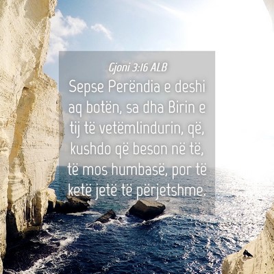 Picture 04 - Gjoni 3:16 ALB - Sepse Perëndia e deshi aq botën, sa dha Birin e - Bible Verse Picture