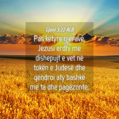 Picture 04 - Gjoni 3:22 ALB - Pas këtyre gjërave, Jezusi erdhi me dishepujt e - Bible Verse Picture