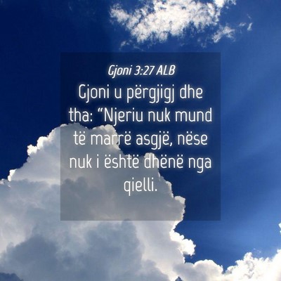 Picture 04 - Gjoni 3:27 ALB - Gjoni u përgjigj dhe tha: “Njeriu nuk mund të - Bible Verse Picture