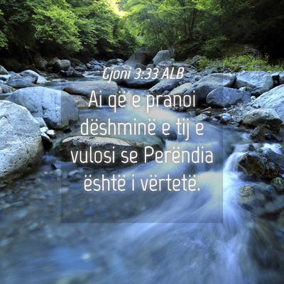 Picture 04 - Gjoni 3:33 ALB - Ai që e pranoi dëshminë e tij e vulosi se - Bible Verse Picture