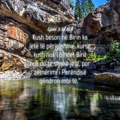 Picture 04 - Gjoni 3:36 ALB - Kush beson në Birin ka jetë të përjetshme, - Bible Verse Picture