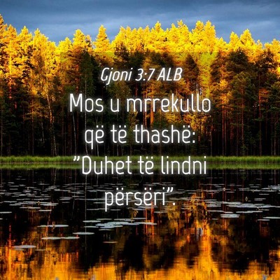 Picture 04 - Gjoni 3:7 ALB - Mos u mrrekullo që të thashë: 